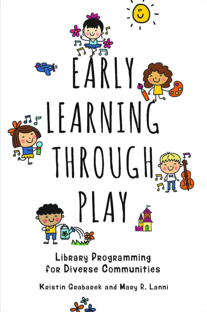 cover of the book "Early Learning Through Play: Library programming for diverse communities," by Kristin Grabarek and Mary R. Lanni