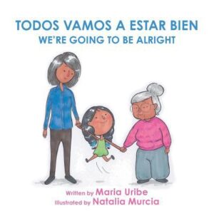 Todos vamos a estar bien / we're going to be alright book cover, showing a girl holding the hands of her mother and grandmother